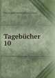 Tagebcher. 10, Karl August Varnhagen von Ense 