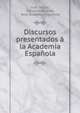 Discursos presentados a la Academia Espanola, Jos? Selgas, C?ndido Nocedal, Real Academia Espa?ola 