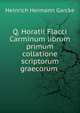 Q. Horatii Flacci Carminum librum primum collatione scriptorum graecorum ., Heinrich Hermann Garcke 