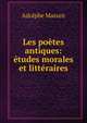 Les poetes antiques: etudes morales et litteraires, Adolphe Mazure 