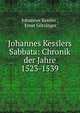 Johannes Kesslers Sabbata: Chronik der Jahre 1523-1539, Johannes Kessler , Ernst G?tzinger 