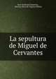 La sepultura de Miguel de Cervantes, Real Academia Espa?ola, Mariano Roca de Togores Mol?ns 