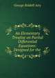 An Elementary Treatise on Partial Differential Equations: Designed for the ., George Biddell Airy 