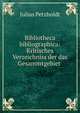 Bibliotheca bibliographica: Kritisches Verzeichniss der das Gesammtgebiet ., Julius Petzholdt 