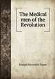 The Medical men of the Revolution, Joseph M. Toner 