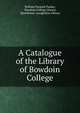 A Catalogue of the Library of Bowdoin College, William Packard Tueker, Bowdoin College Library, Hawthorne -Longfellow Library 