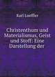 Christenthum und Materialismus, Geist und Stoff: Eine Darstellung der ., Karl Loeffler 