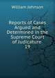 Reports of Cases Argued and Determined in the Supreme Court of Judicature .. 19, william johnson 