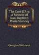 The Cur? D'Ars: A Memoir of Jean-Baptiste-Marie Vianney, Georgina Molyneux 