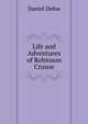 Life and Adventures of Robinson Crusoe, Daniel Defoe 