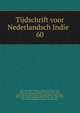 Tijdschrift voor Nederlandsch Indie . 60, Hoe?vell, Wolter Robert, baron van, 1812-1879, [from old catalog] ed,Bleeker, Pieter, 1819-1878, [from old catalog] ed,Betz, Gerardus Henri, 1826?-1868, [from old catalog] ed,Bosse, Peter Philip van, 1809-1879, [from old catalog] ed,Fransen van de Pu 