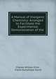 A Manual of Inorganic Chemistry: Arranged to Facilitate the Experimental Demonstration of the ., Eliot Charles William 