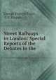 Street Railways in London: Special Reports of the Debates in the ., George Francis Train , G P. Rippon 