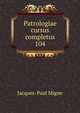 Patrologiae cursus completus. 104, Jacques-Paul Migne 