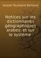 Notices sur les dictionnaires geographiques arabes: et sur le systeme ., Joseph Toussaint Reinaud 