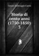 Storia di cento anni (1750-1850). 3, Cesare Ambroggio Cantu 
