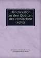 Handlexicon zu den Quellen des romischen rechts, Hermann Gottlieb Heumann, Christian August Hesse 