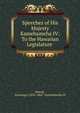 Speeches of His Majesty Kamehameha IV: To the Hawaiian Legislature ., Hawaii, Sovereign (1854-1864 : Kamehameha IV 
