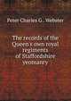 The records of the Queen's own royal regiments of Staffordshire yeomanry, Peter Charles G . Webster 