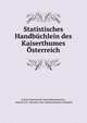 Statistisches Handbuchlein des Kaiserthumes Osterreich, Austria Statistische Zentralkommission , Austria K.K . Direction der Administrativen Statistik 
