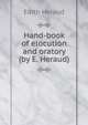 Hand-book of elocution and oratory (by E. Heraud)., Edith Heraud 