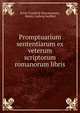 Promptuarium sententiarum ex veterum scriptorum romanorum libris, Ernst Friedrich Wuestemann, Moritz Ludwig Seyffert 