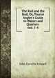 The Rail and the Rod; Or, Tourist Angler`s Guide to Waters and Quarters .. nos. 1-6, John Greville Fennell 