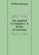 Art Applied to Industry: A Series of Lectures, William Burges 
