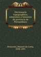 Diccionario topographico, estatistico e historico da provincia de Pernambuco, Honorato, Manoel da Costa, 1838-1891 
