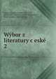 Wy?bor z literatury c?eske?, Jungmann, Josef Jakub, 1773-1847, ed,Palacky?, Frantis?ek, 1798-1876,Erben, Karel Jaromi?r, 1811-1870, ed 