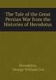 The Tale of the Great Persian War from the Histories of Herodotus, Cox, George W. 