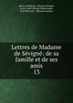 Lettres de Madame de Svign: de sa famille et de ses amis. 13, Marie de Rabutin -Chantal S?vign?, Louis -Jean-Nicolas Monmerqu? , Paul Mesnard , ?douard Sommer 