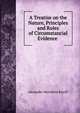 A Treatise on the Nature, Principles and Rules of Circumstancial Evidence ., Alexander Mansfield Burrill 