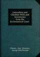 Lancashire and Cheshire Wills and Inventories from the Ecclesiastical Court ., Chester, Eng . (Diocese), George John Piccope 