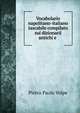 Vocabolario napolitano-italiano tascabile compilato sui dizionarii antichi e ., Pietro Paolo Volpe 