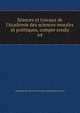 S?ances et travaux de l'Acad?mie des sciences morales et politiques, compte rendu, Acad?mie des sciences morales et politiques (France) 