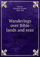 Wanderings over Bible lands and seas, Elizabeth Rundle Charles 