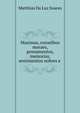 Maximas, conselhos moraes, pensamentos, memorias, sentimentos nobres e ., Matthias Da Luz Soares 