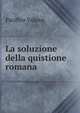 La soluzione della quistione romana, Pacifico Valussi 