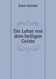 Die Lehre von dem heiligen Geiste., Jean Gaume 