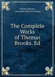 The Complete Works of Thomas Brooks. Ed., Thomas Brooks , Alexander Balloch Grosart 