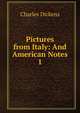 Pictures from Italy: And American Notes. 1, Чарльз Диккенс 