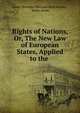 Rights of Nations, Or, The New Law of European States, Applied to the ., conte Terenzio Mamiani della Rovere , Roger Acton 