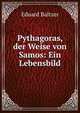 Pythagoras, der Weise von Samos: Ein Lebensbild, Eduard Baltzer 