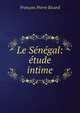Le Senegal: etude intime, Francois Pierre Ricard 