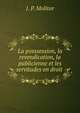 La posssession, la revendication, la publicienne et les servitudes en droit ., J. P. Molitor 