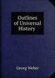 Outlines of Universal History ., Georg Weber 