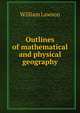 Outlines of mathematical and physical geography, William Lawson 