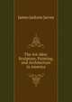 The Art-idea: Sculpture, Painting, and Architecture in America, James Jackson Jarves 