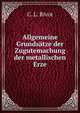 Allgemeine Grundsatze der Zugutemachung der metallischen Erze., C. L. Rivot 